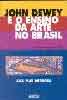 JOHN DEWEY E O ENSINO DA ARTE NO BRASIL - Este livro  um convite  imaginao dos arte-educadores brasileiros, instigando sua curiosidade para conhecer melhor um autor cuja obra se eleva acima de seu tempo.